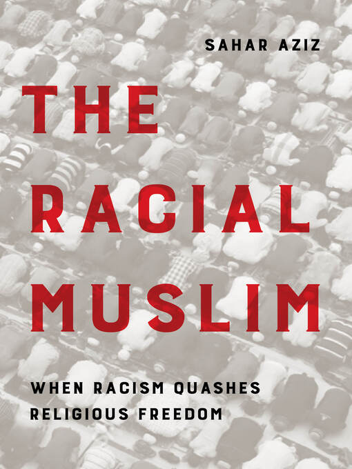 Title details for The Racial Muslim by Sahar F. Aziz - Available